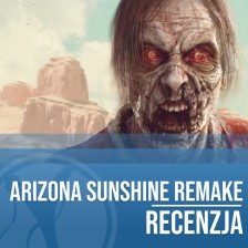 Recenzja Arizona Sunshine Remake VR. Przepraszam, zmasakrowałem Ci Freda!